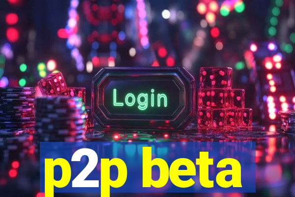 p2p beta